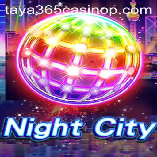 Explore the Exciting World of NightCity at Taya365 Casino