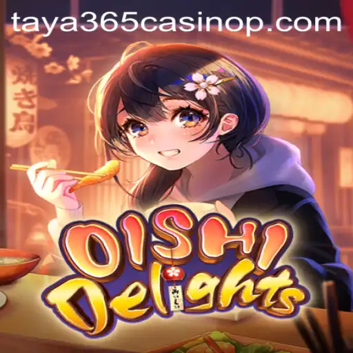Exploring the Vibrant World of OishiDelights at Taya365 Casino